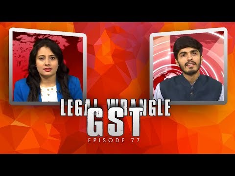 Legal Wrangle | GST | Episode 77