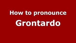 How to pronounce Grontardo