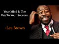 Your Mind Is The Key To Your Success - Les Brown I Motivational And Inspirational Address