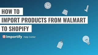 How to import products from Walmart to Shopify using Importify