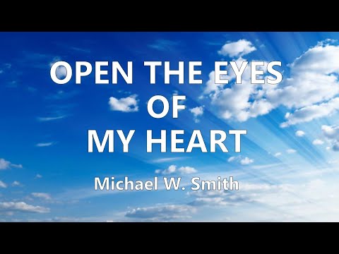 Open the Eyes of My Heart (with Lyrics) Michael W. Smith
