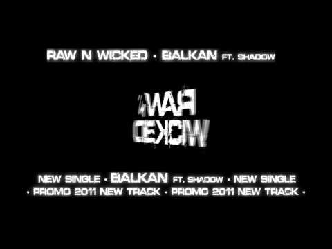 Raw N Wicked - Balkan ft Shadow [NEW SINGLE 2011]