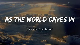 Sarah Cothran - As The World Caves In (Lyrics) | Oh Girl It's you that I lie with