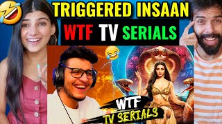 Triggered Insaan - These Indian TV Serials are so Stupid | Reaction!!