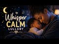 Whisper Calm Baby Lullaby 8 Hours Soft Sleep Music Fall Asleep Fast Peaceful Night