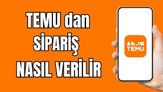 Temu dan Nasıl Sipariş Verilir (2025) - Temu dan Nasıl Alışveriş Yapılır