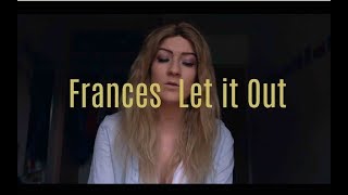Frances- Let it Out Cover