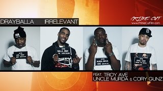 Dray - Irrelevant (feat. Troy Ave, Uncle Murda & Cory Gunz) [Official Music Video]