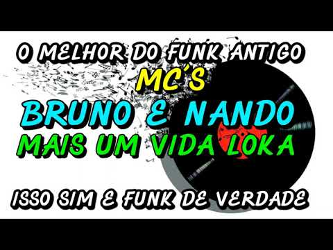 FUNK ANTIGO : MC´S BRUNO E NANDO - MAIS UM VIDA LOUCA