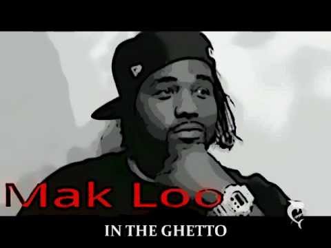 MAK LOO~ IN THE GHETTO