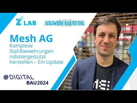 Baustelle Zukunft. Mesh AG – Komplexe Stahlbewehrungen robotergestützt herstellen – Ein Update