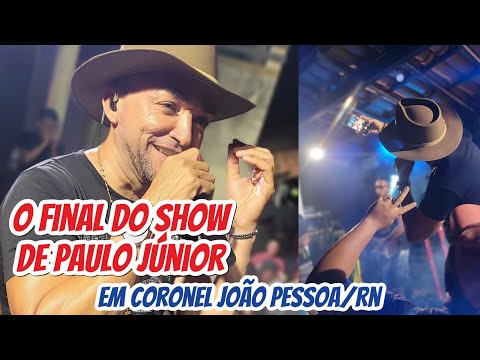 O FINAL DO SHOW DE PAULO JÚNIOR O VÉI CHEGOU EM CORONEL JOÃO PESSOA/RN.