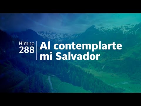 Himno Adventista 288 - Al contemplarte, mi Salvador