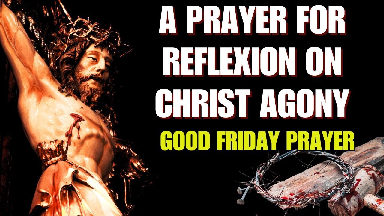 Passion Of Christ: The Significance of Good Friday: A Reflection Prayer