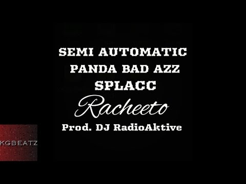 Semi Automatic ft. SpLAcc, Panda BadAzz - Racheeto [Prod. By DJ RadioAktive] [New 2015]