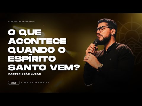 O QUE ACONTECE QUANDO O ESPÍRITO SANTO VEM? | PASTOR JOÃO LUCAS | LAGOINHA BOA ESPERANÇA