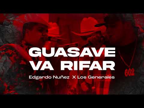 Guasave Va Rifar [AUDIO] Edgardo Nuñez x Los Generales [2023]