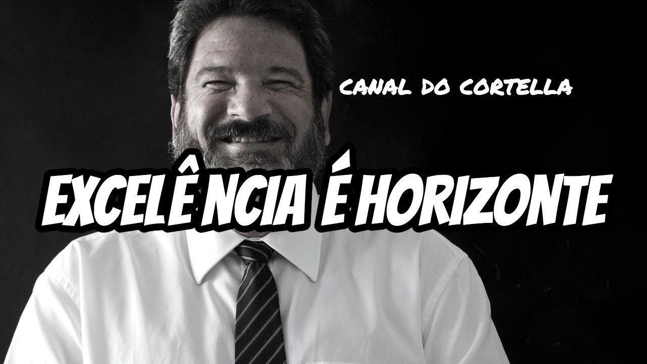Mario Sergio Cortella - Excelência é Horizonte