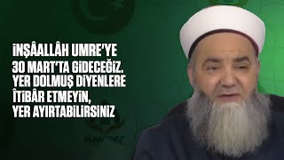 İnşâallâh Umre'ye 30 Mart'ta Gideceğiz. Yer Dolmuş Diyenlere Îtibâr Et