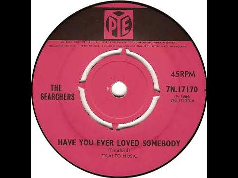 UK New Entry 1966 (309) The Searchers - Have You Ever Loved Somebody