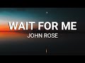John Rose - Wait For Me (Lyrics)