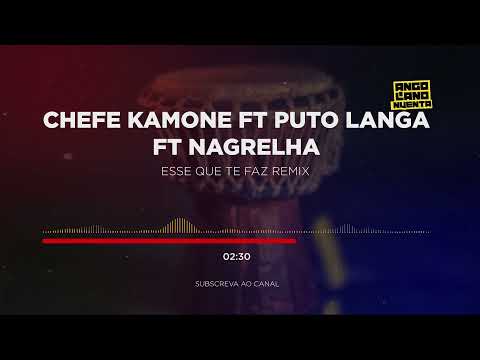 Chefe Kamone ft Puto Langa ft Nagrelha - Esse que te faz Remix