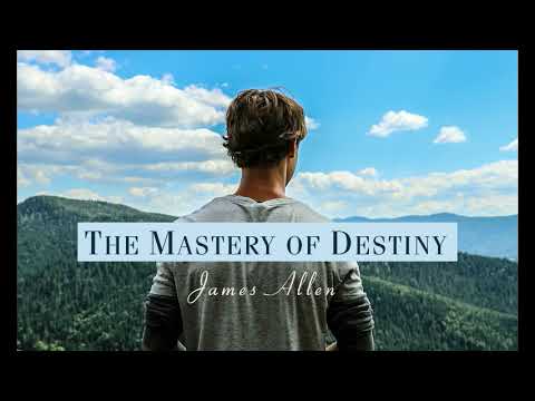 The Mastery of Destiny, James Allen (Full Audiobook)