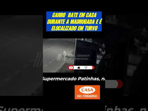 CARRO QUE BATEU EM CASA DURANTE A MADRUGADA É LOCALIZADO EM TURVO