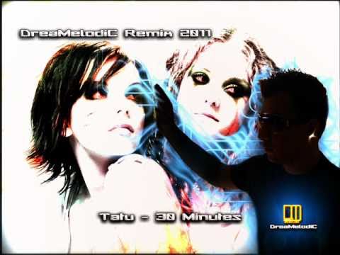 Tatu - 30 Minutes (DreaMelodiC Remix 2011)