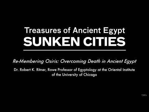 Sunken Cities Lecture Series: Re-Membering Osiris: Overcoming Death in Ancient Egypt