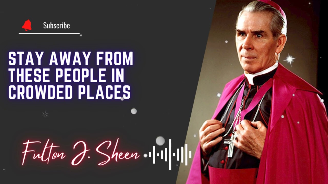 Stay away from these people in crowded places  \\ Fulton J. Sheen