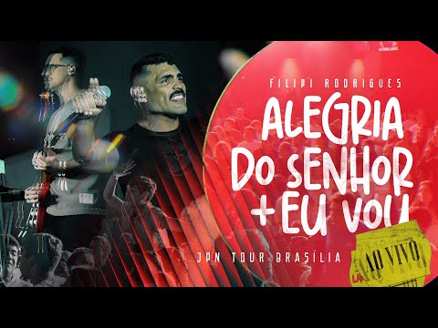 Alegria do Senhor + Eu Vou  - Filipi Rodrigues | Ao Vivo JPN Tour Brasília
