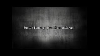 Download lagu Suntuk Tumang - Jhon Eliaman Saragih ( Lirik ) (HQ) | SIMALUNGUN mp3