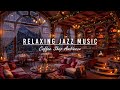 WARM JAZZ MUSIC AT COZY WINTER COFFEE SHOP AMBIENCE ⛄JAZZ RE ..