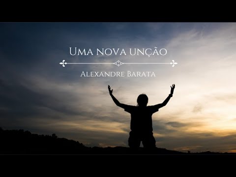 Uma Nova Unção - Alexandre Barata