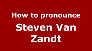 How to pronounce Steven Van Zandt