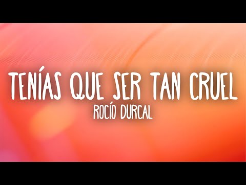 Rocío Durcal - Tenías Que Ser Tan Cruel (Letra/Lyrics)
