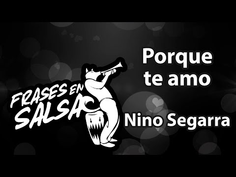 Porque te amo letra - Nino Segarra (Frases en Salsa)