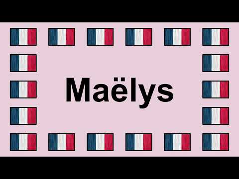Prononcer MAËLYS en Français 🇫🇷