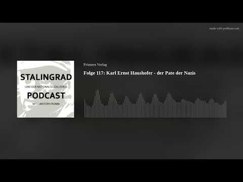 Folge 117: Karl Ernst Haushofer - der Pate der Nazis