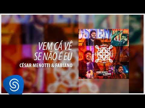 Vem Cá Vê Se Não É Eu - César Menotti e Fabiano