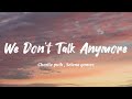 Charlie Puth , Selena Gomez - We Don’t Talk  Anymore  (Lyrics)