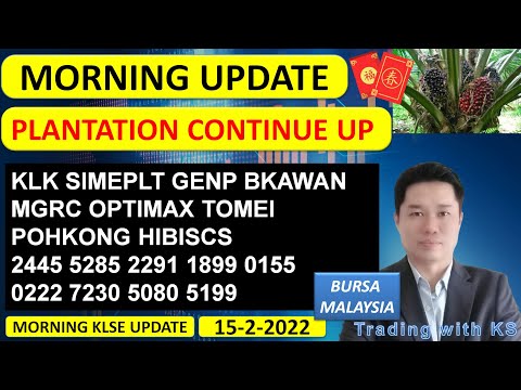Morning KLSE BURSA Update - 15-2-2022 -  💥 PLANTATION CONTINUE UP 💥 KLK SIMEPLT GENP BKAWAN MGRC