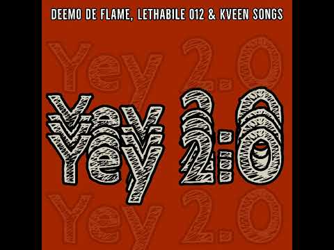 Deemo De Flame, Lethabile 012 & KveenSongs_-_Yey 2.0 Leak🔥🔥🔥