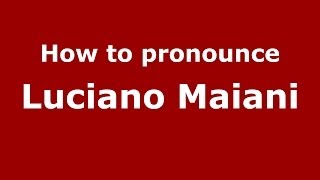 How to pronounce Luciano Maiani
