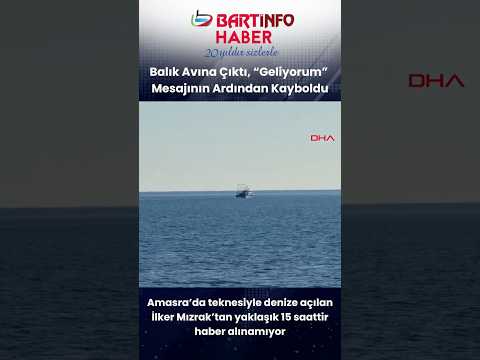 “Balıkları tuttum geliyorum” dedi, haber alınamıyor