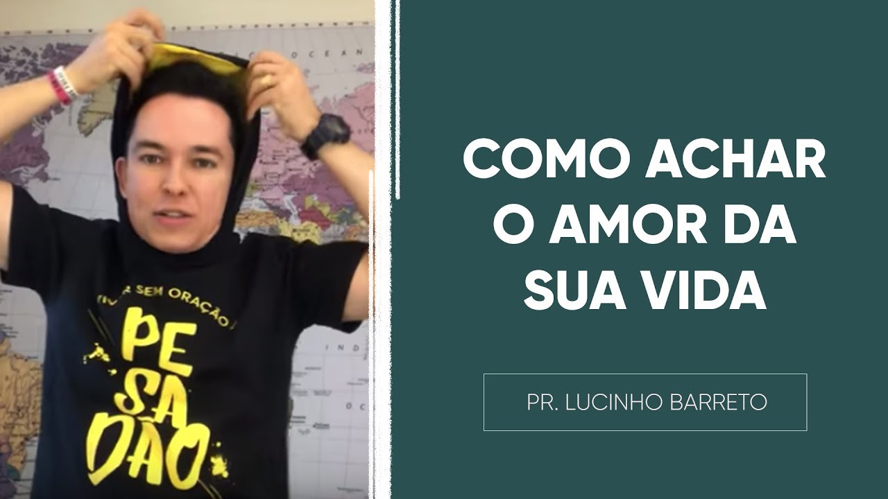 COMO ACHAR O AMOR DA SUA VIDA | Pr. Lucinho
