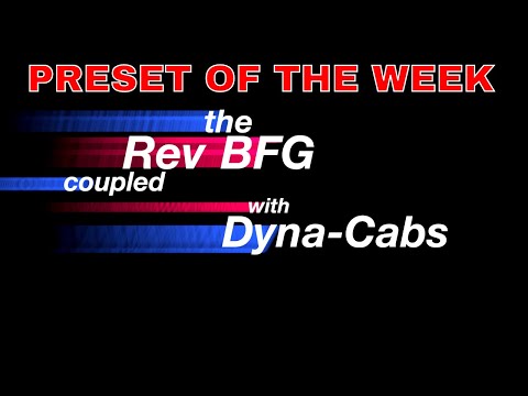 Axe-Fx III/FM9/FM3 Preset Of The Week - THE REV BFG + DYNA-CABS!