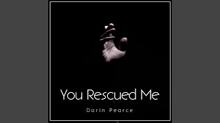 You Rescued Me