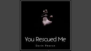 You Rescued Me